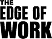 the edge of work